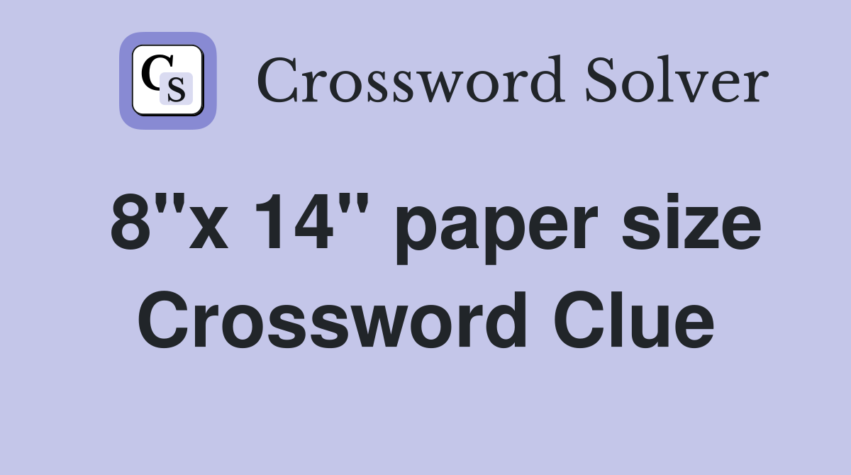 8"x 14" paper size Crossword Clue