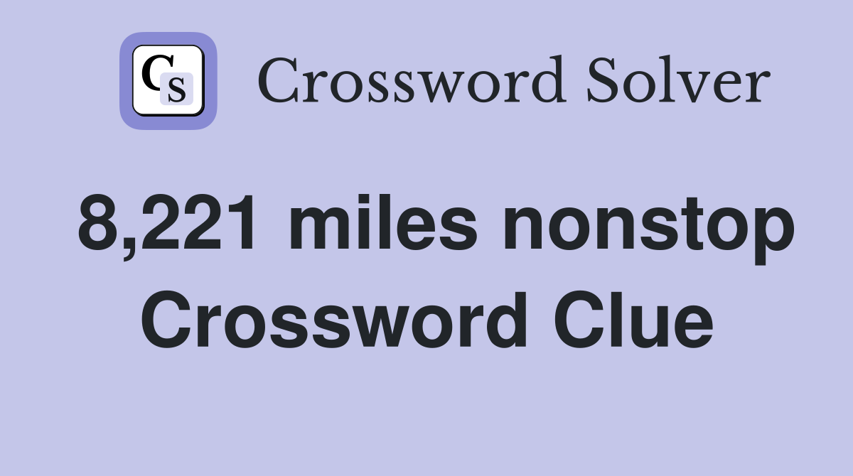 8,221 miles nonstop Crossword Clue