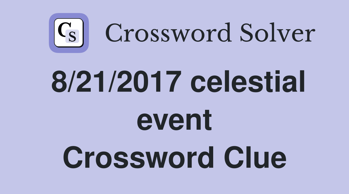 8/21/2017 celestial event Crossword Clue