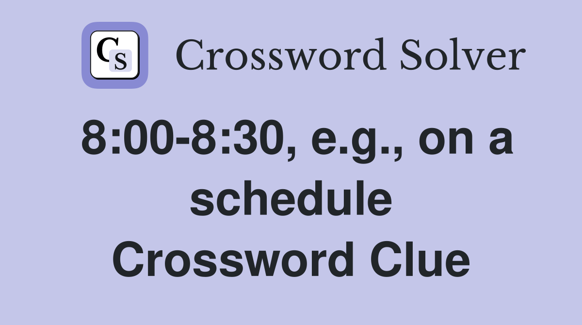 8:00-8:30, e.g., on a schedule Crossword Clue