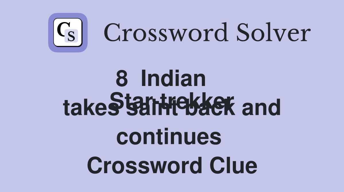 8  Indian
Star-trekker takes saint back and continues  Crossword Clue