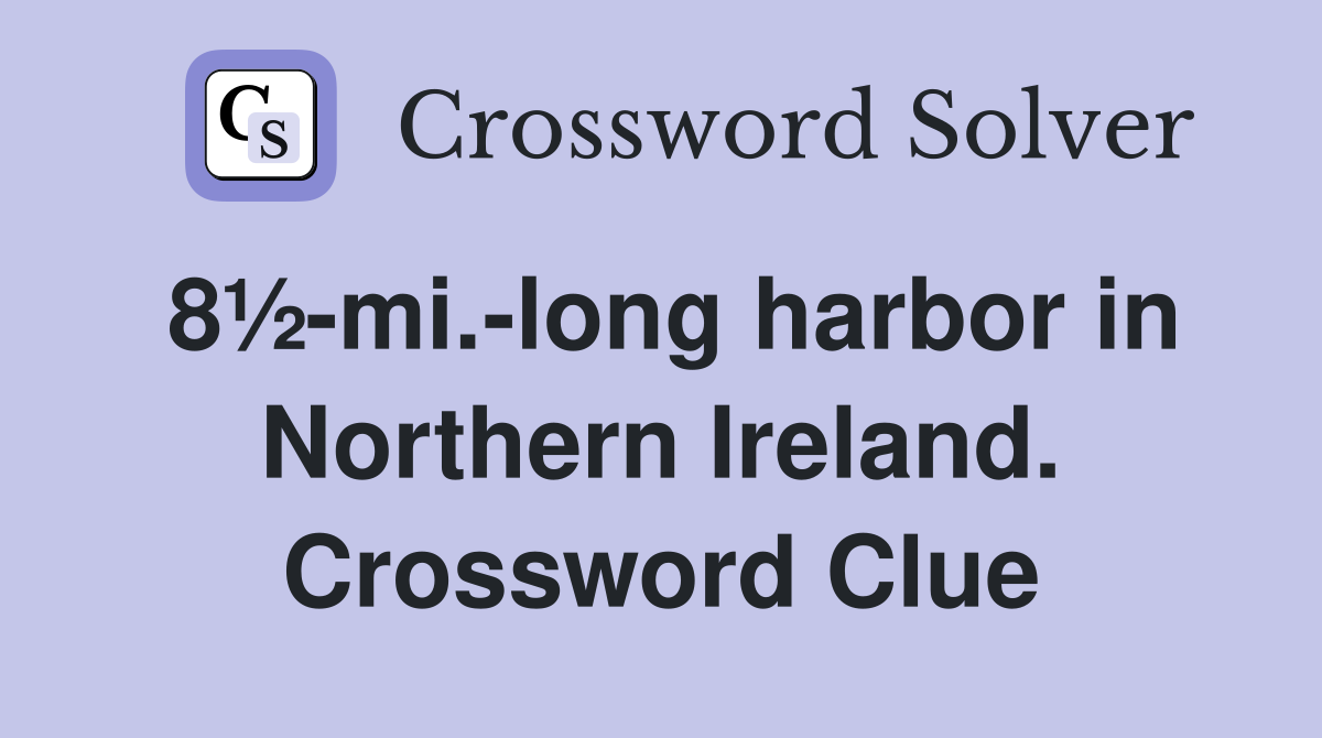 8½-mi.-long harbor in Northern Ireland. Crossword Clue