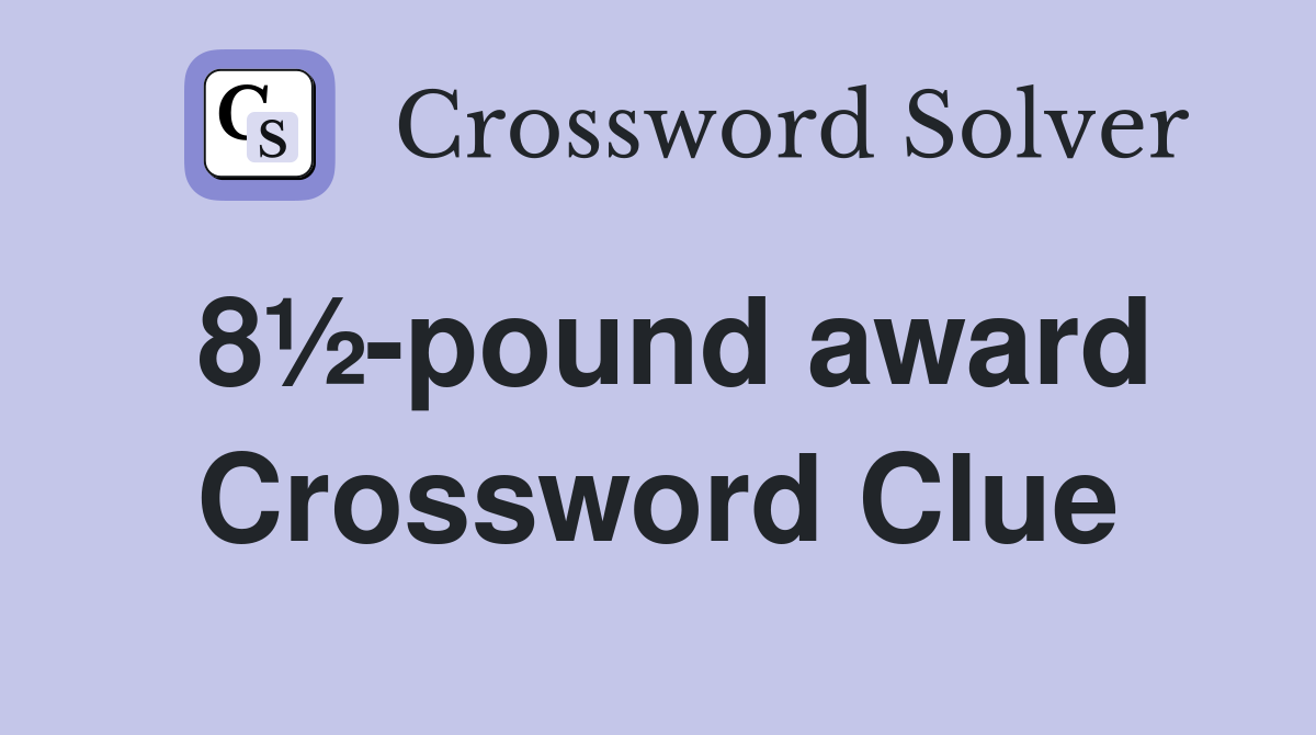 8½-pound award Crossword Clue