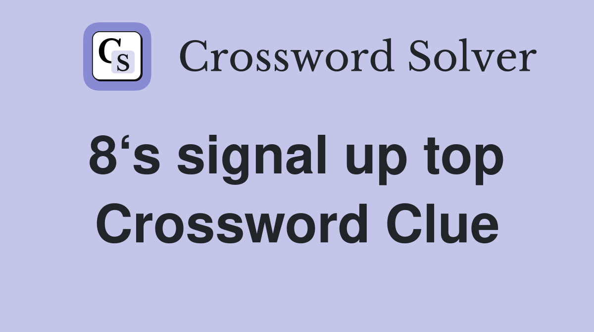 8‘s signal up top  Crossword Clue
