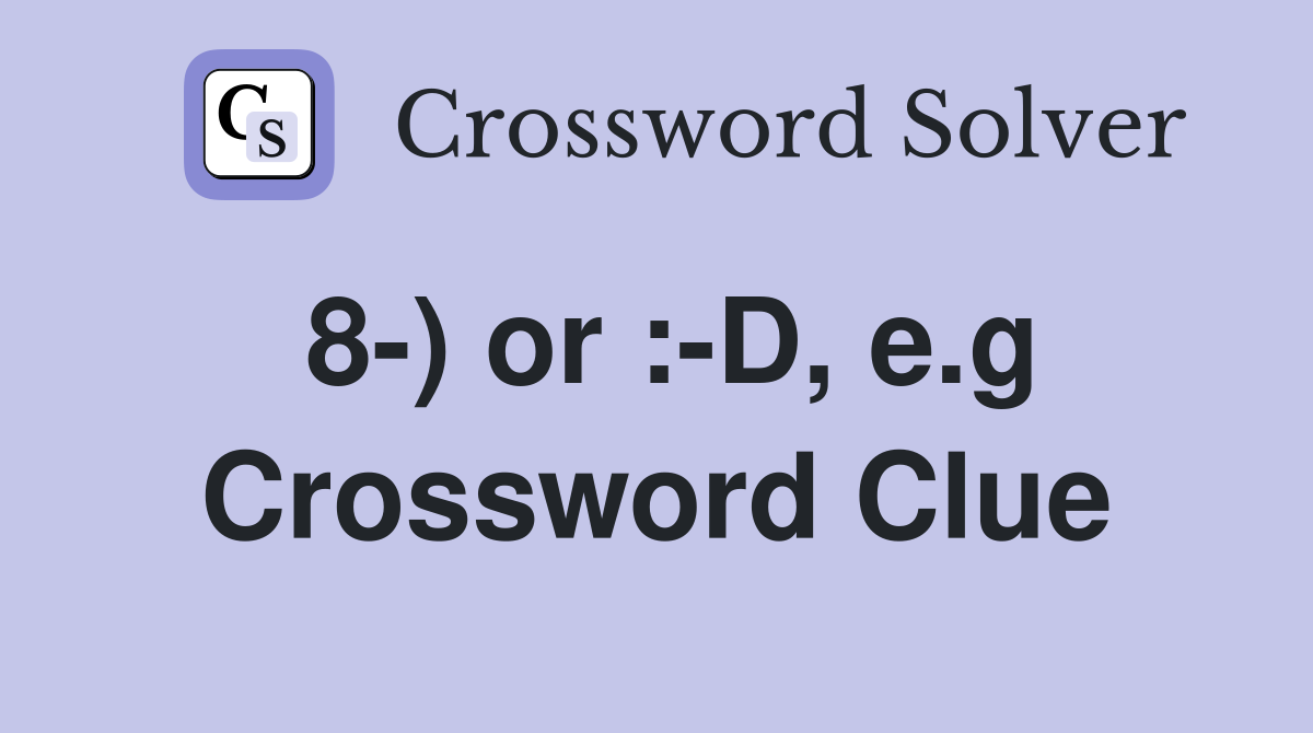 8-) or :-D, e.g Crossword Clue