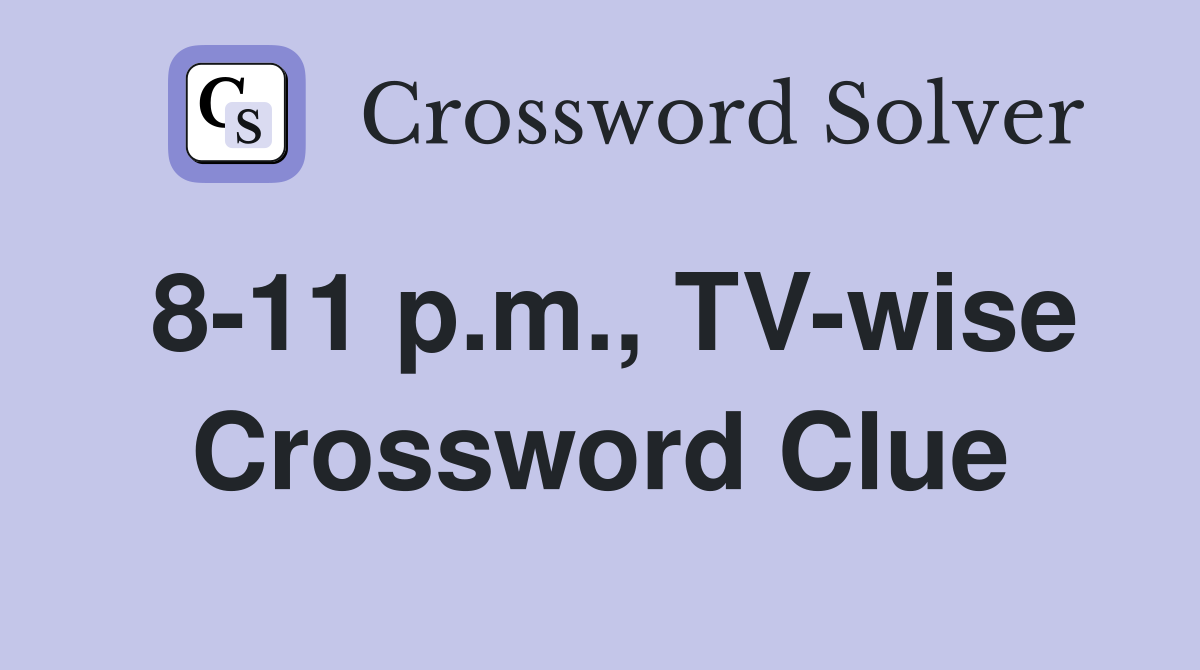 8-11 p.m., TV-wise Crossword Clue