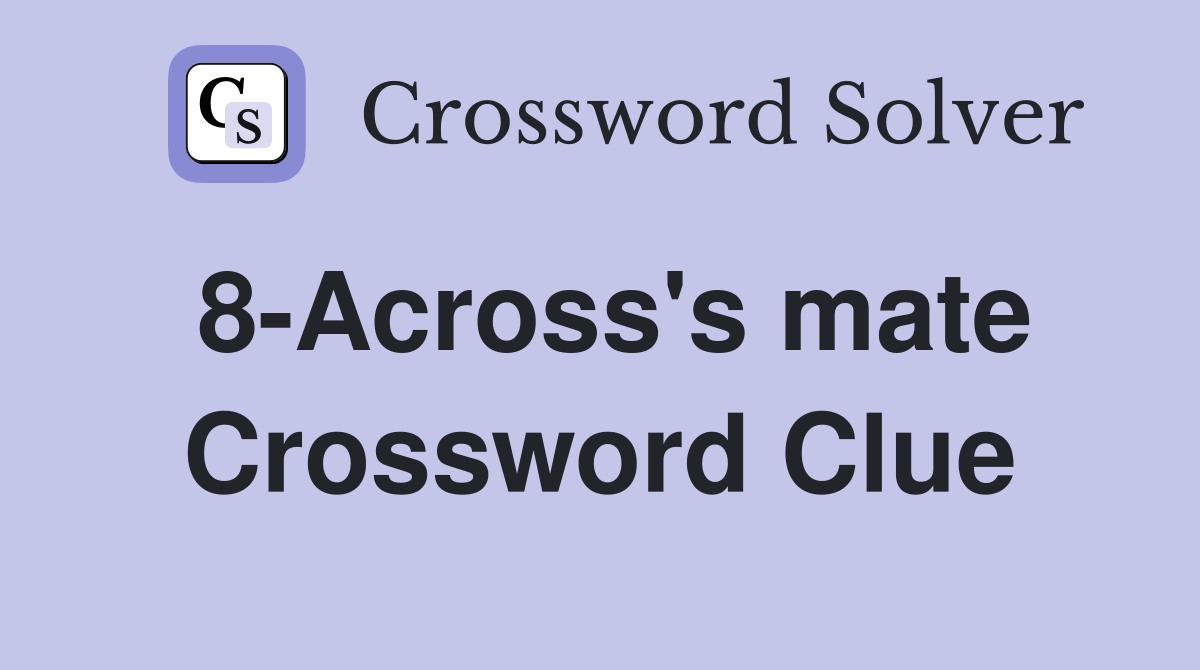 8-Across's mate Crossword Clue