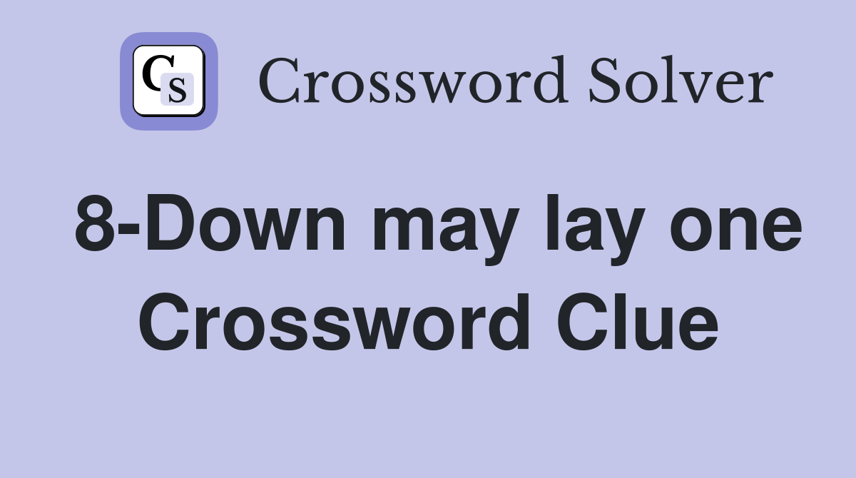 8-Down may lay one Crossword Clue