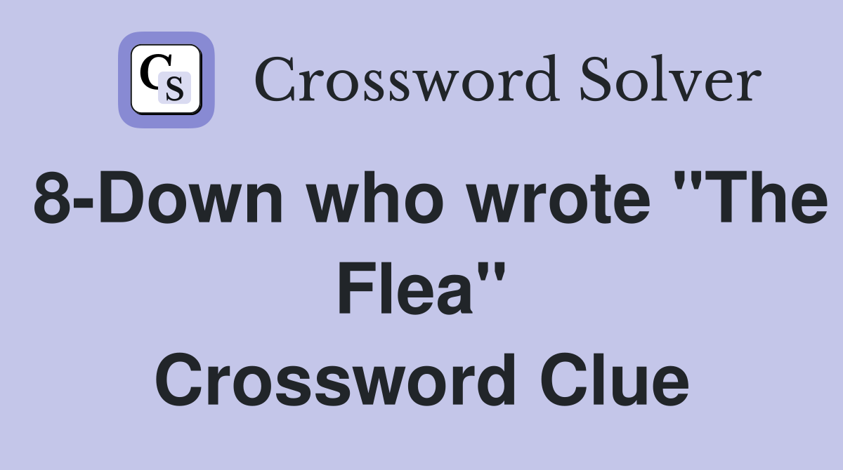 8-Down who wrote "The Flea" Crossword Clue