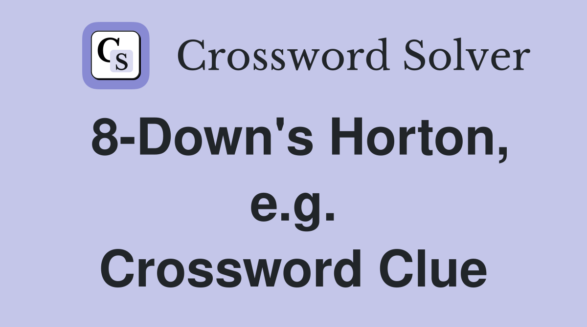 8-Down's Horton, e.g. Crossword Clue