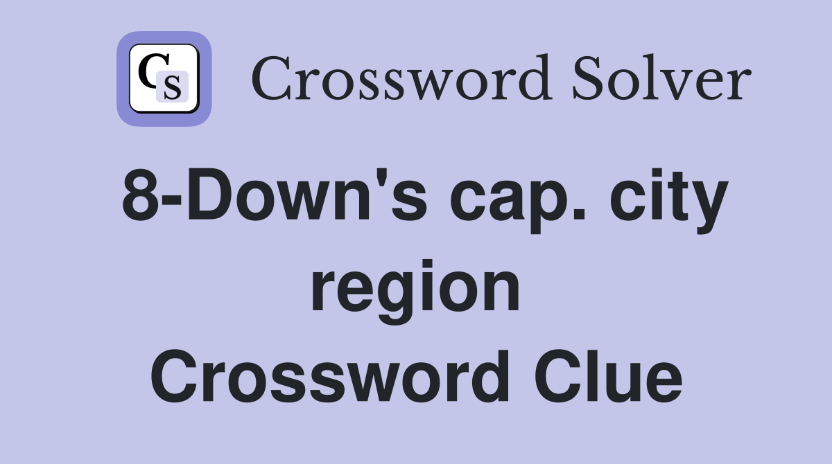 8-Down's cap. city region Crossword Clue