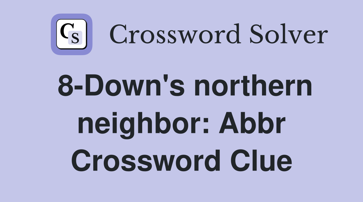 8-Down's northern neighbor: Abbr Crossword Clue