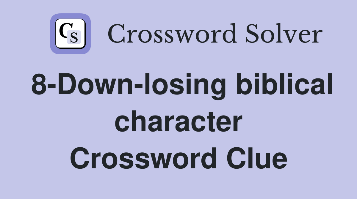 8-Down-losing biblical character Crossword Clue