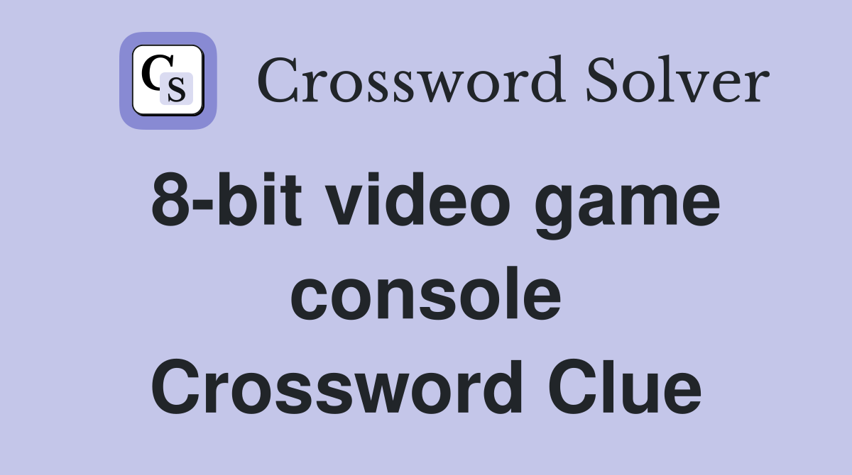 8-bit video game console Crossword Clue