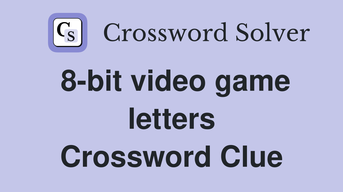 8-bit video game letters Crossword Clue