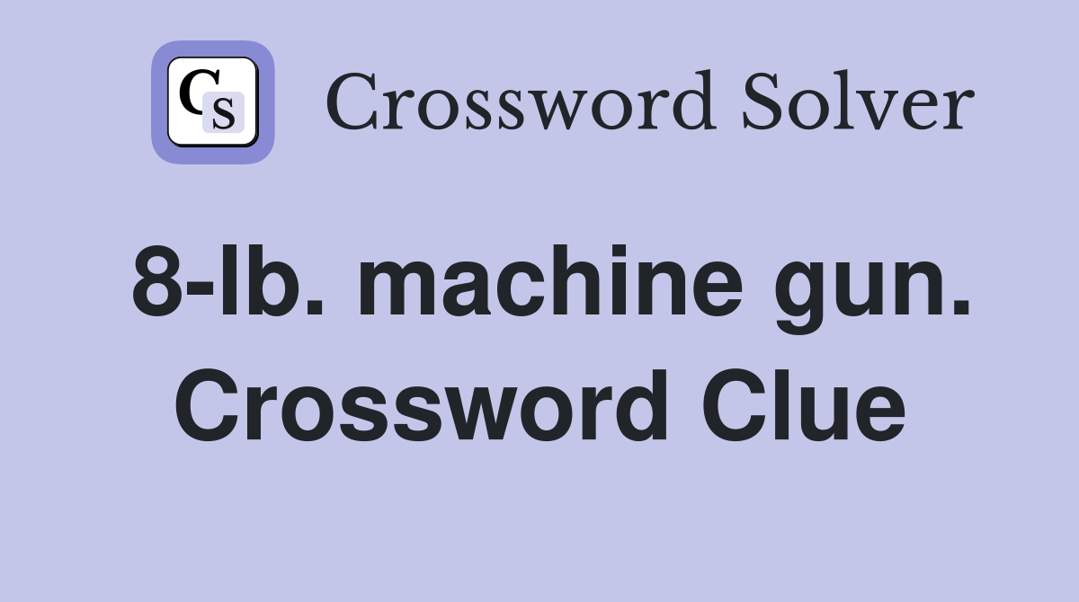 8-lb. machine gun. Crossword Clue