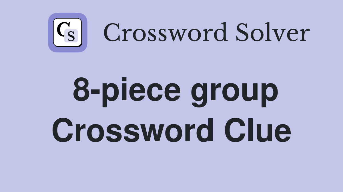 8-piece group Crossword Clue