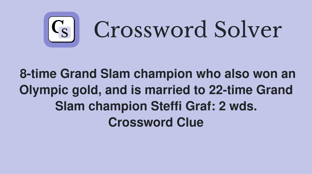 8-time Grand Slam champion who also won an Olympic gold, and is married to 22-time Grand Slam champion Steffi Graf: 2 wds. Crossword Clue