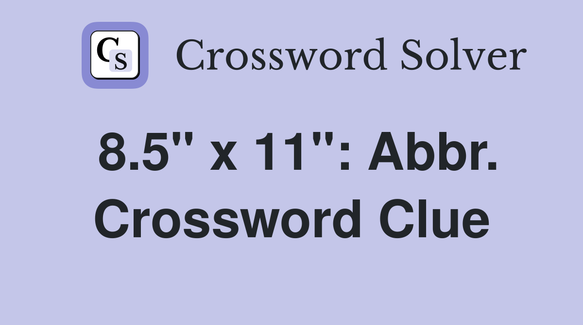 8.5" x 11": Abbr. Crossword Clue
