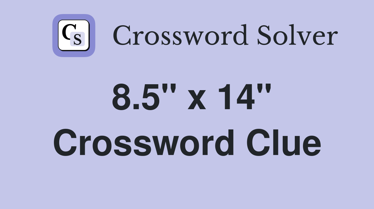 8.5" x 14" Crossword Clue