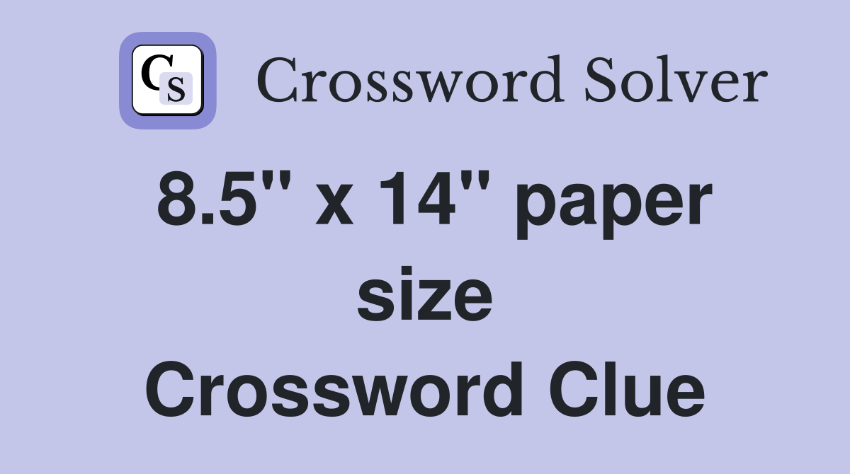 8.5" x 14" paper size Crossword Clue