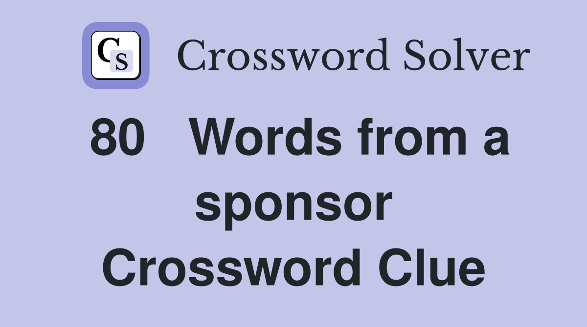 80	Words from a sponsor Crossword Clue