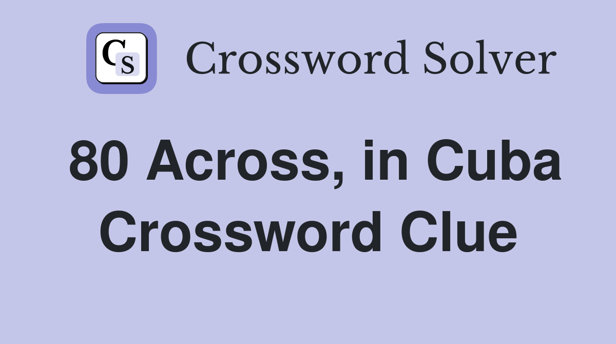 80 Across, in Cuba Crossword Clue
