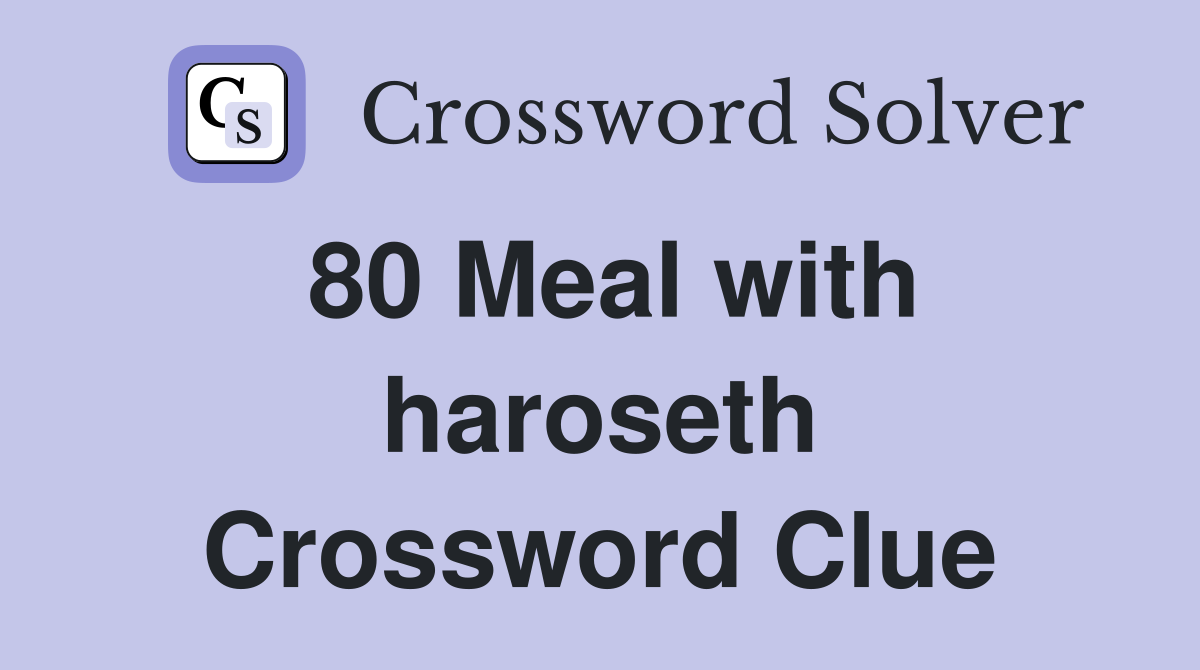 80 Meal with haroseth Crossword Clue