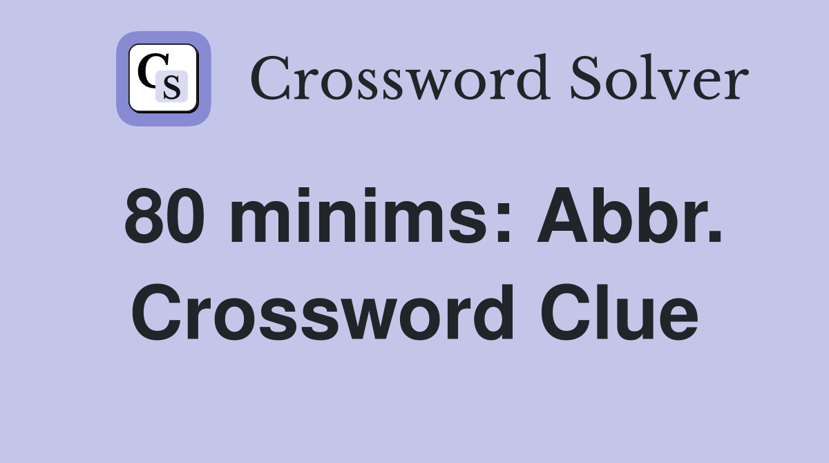 80 minims: Abbr. Crossword Clue