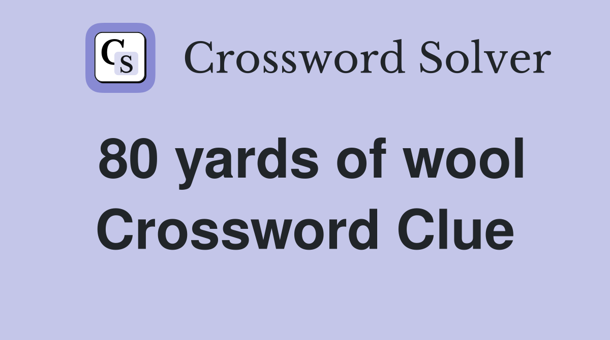 80 yards of wool Crossword Clue