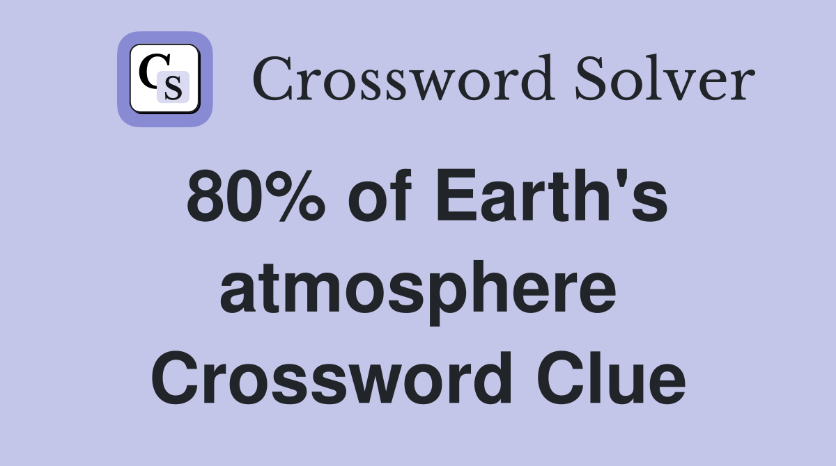 80% of Earth's atmosphere Crossword Clue