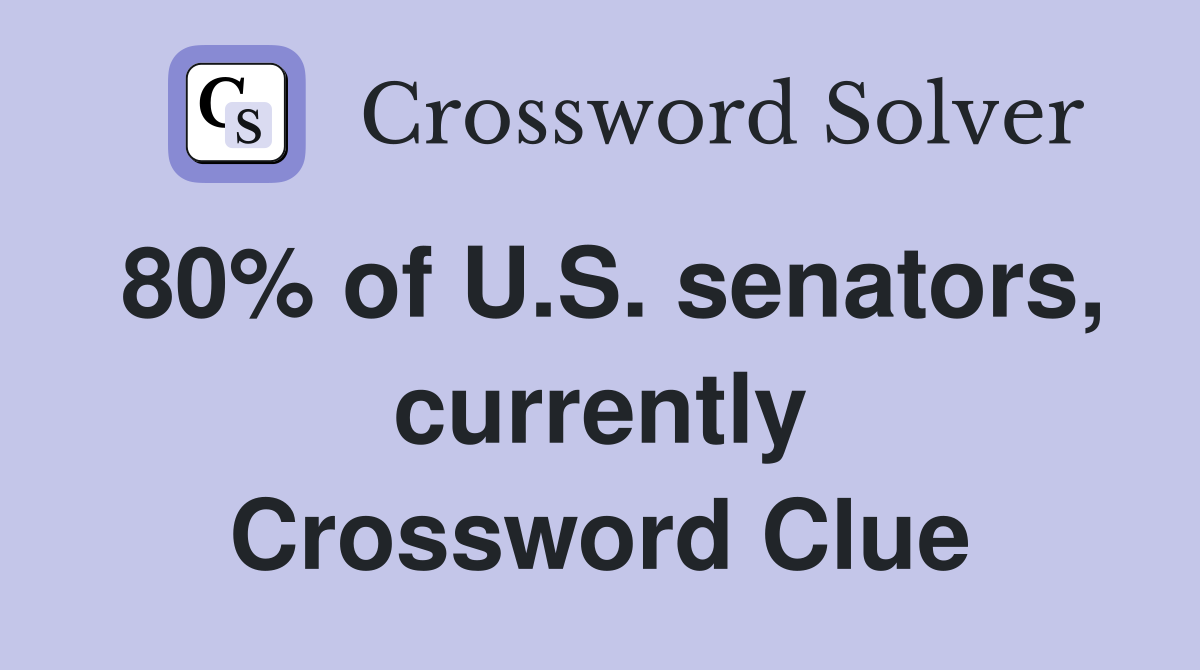 80% of U.S. senators, currently Crossword Clue