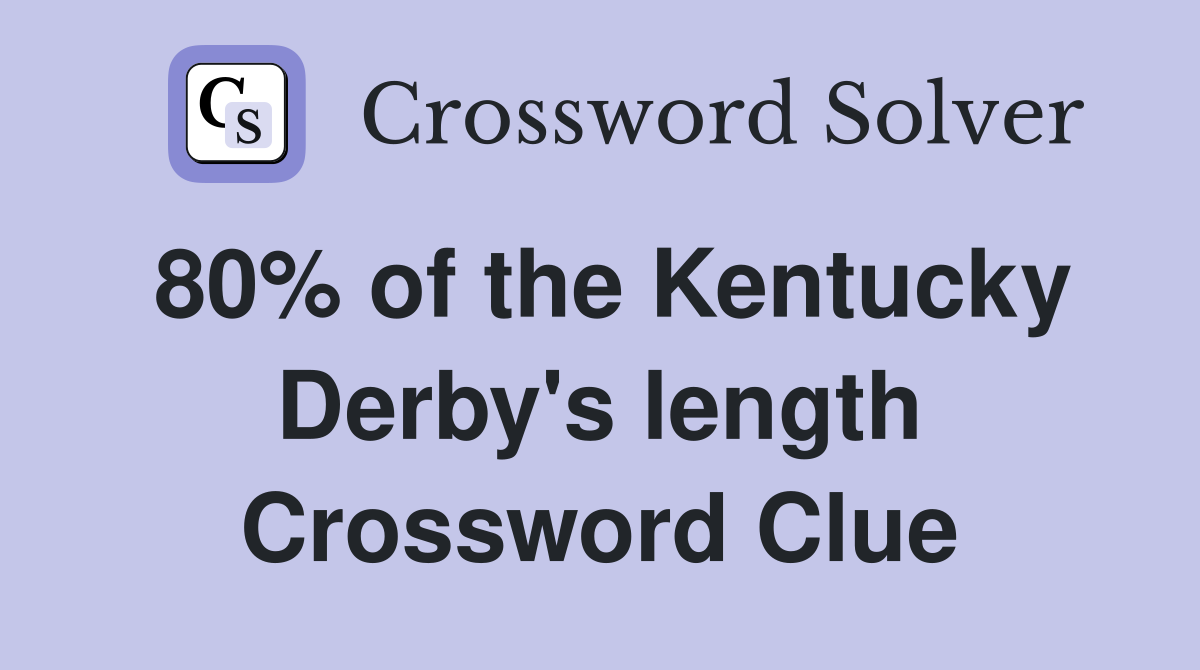 80% of the Kentucky Derby's length Crossword Clue