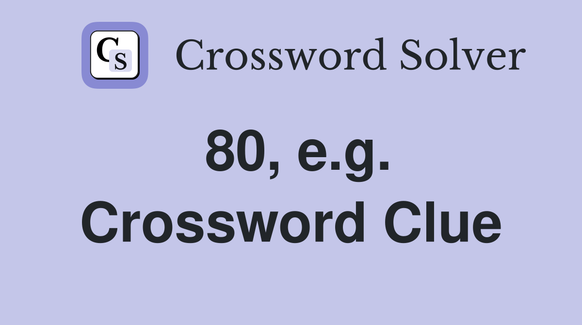 80, e.g. Crossword Clue