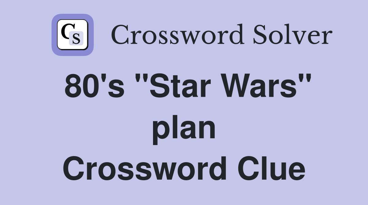 80's "Star Wars" plan Crossword Clue