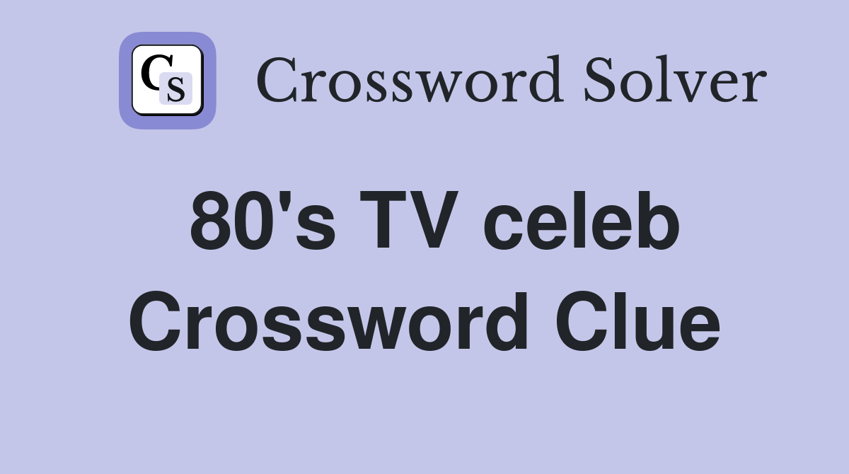 80's TV celeb Crossword Clue
