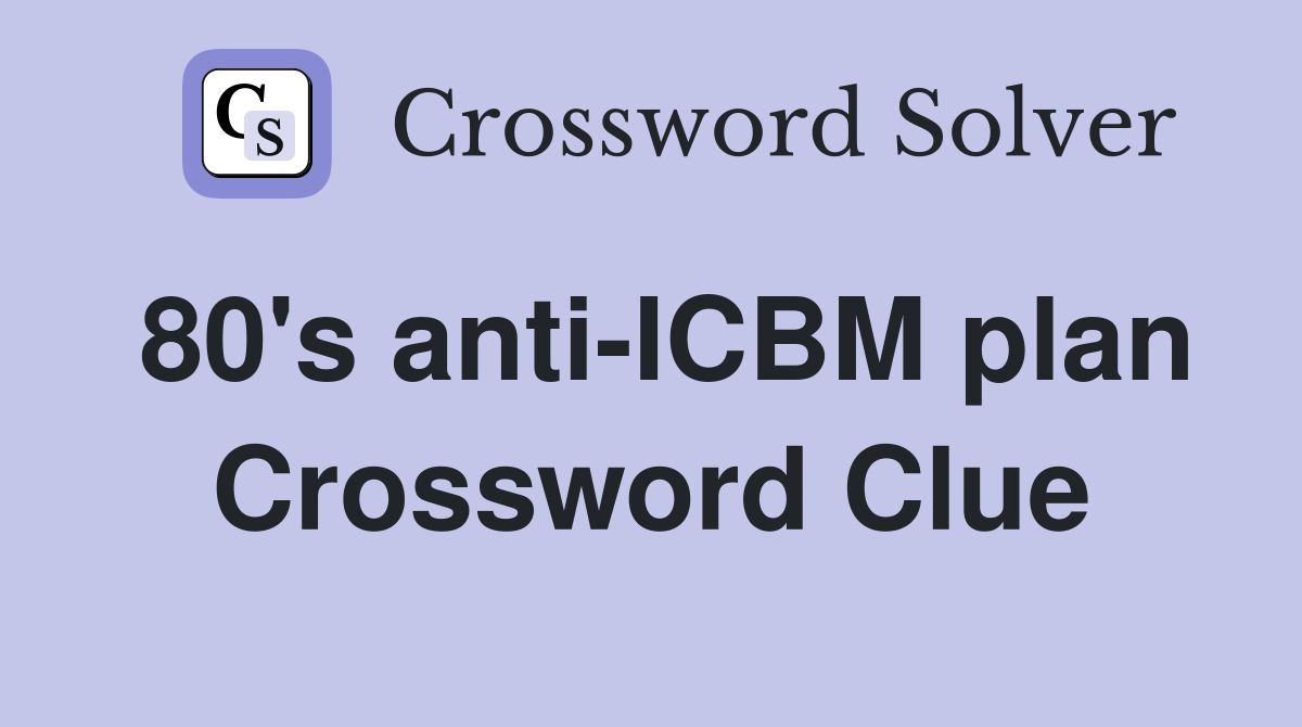 80's anti-ICBM plan Crossword Clue