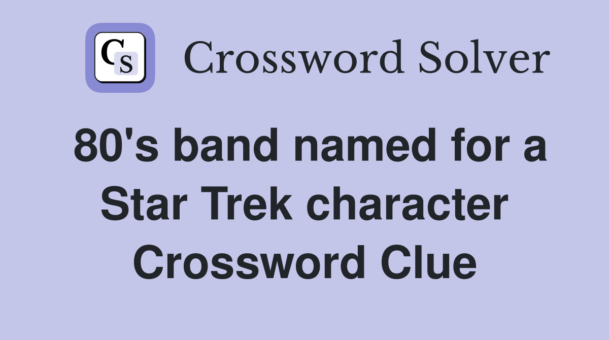 80's band named for a Star Trek character Crossword Clue