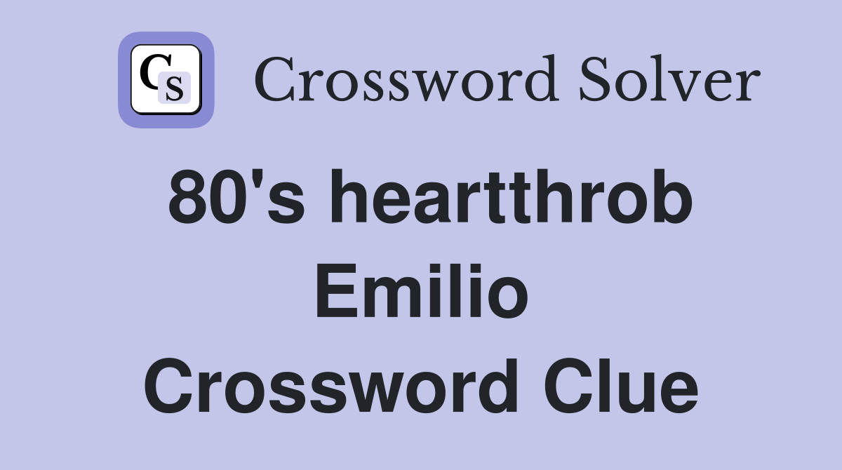 80's heartthrob Emilio Crossword Clue
