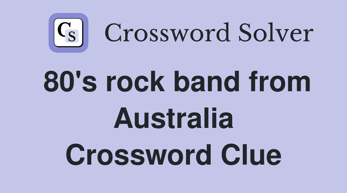 80's rock band from Australia Crossword Clue