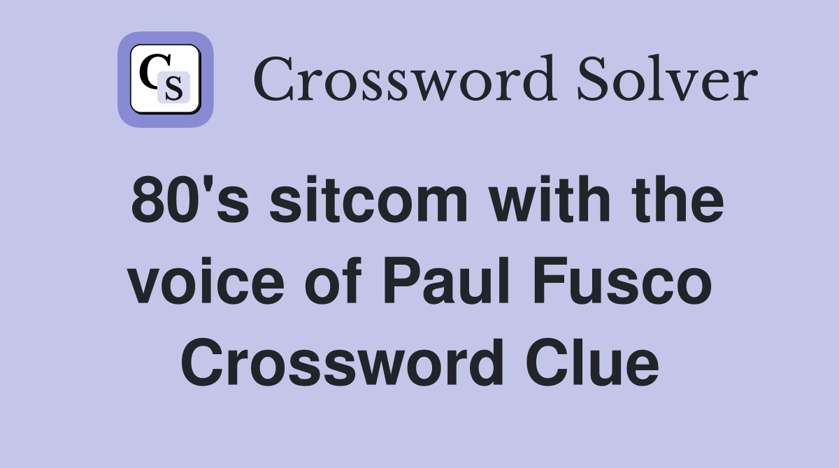 80's sitcom with the voice of Paul Fusco Crossword Clue