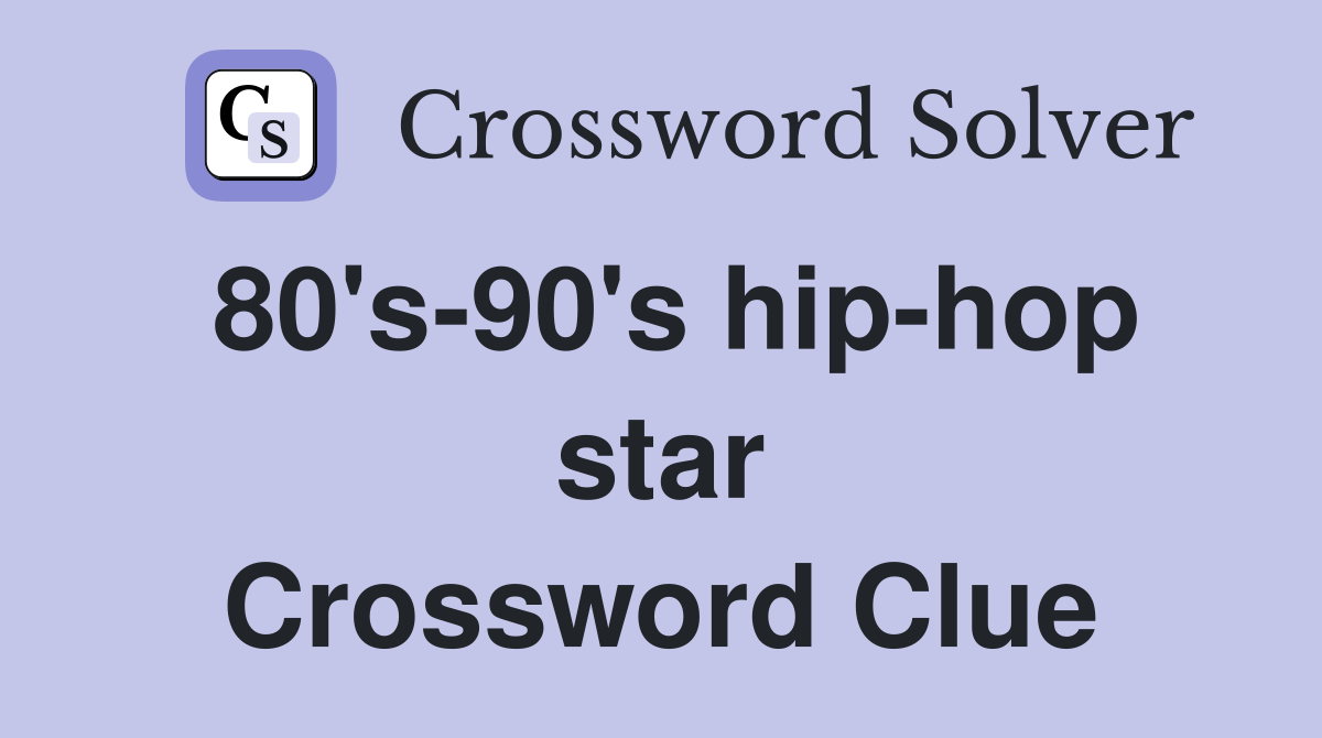 80's-90's hip-hop star Crossword Clue