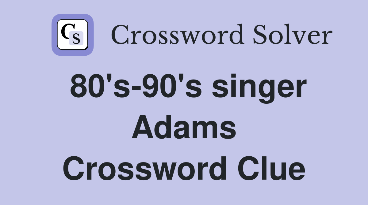 80's-90's singer Adams Crossword Clue