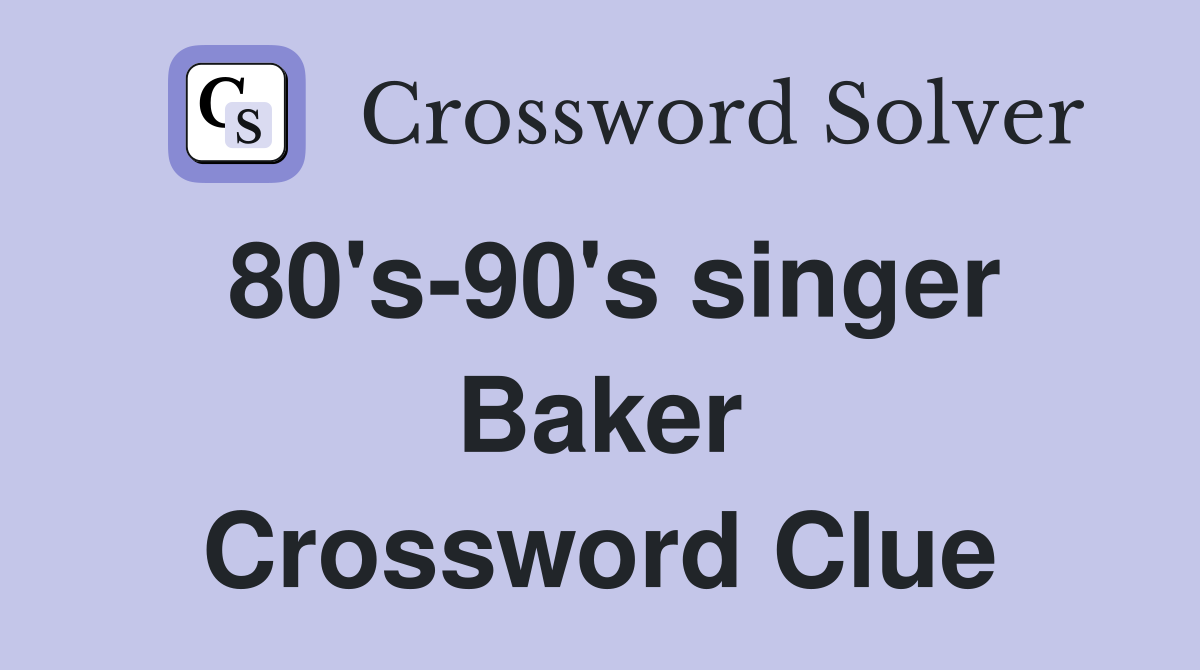 80's-90's singer Baker Crossword Clue