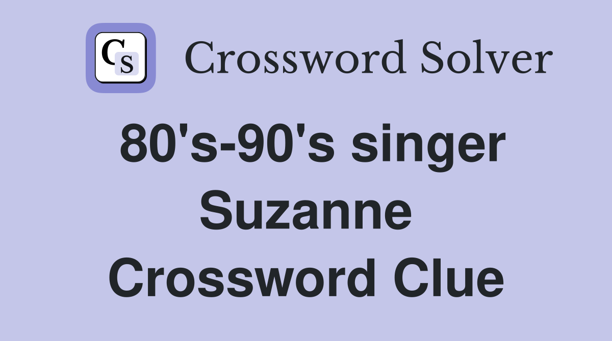 80's-90's singer Suzanne Crossword Clue