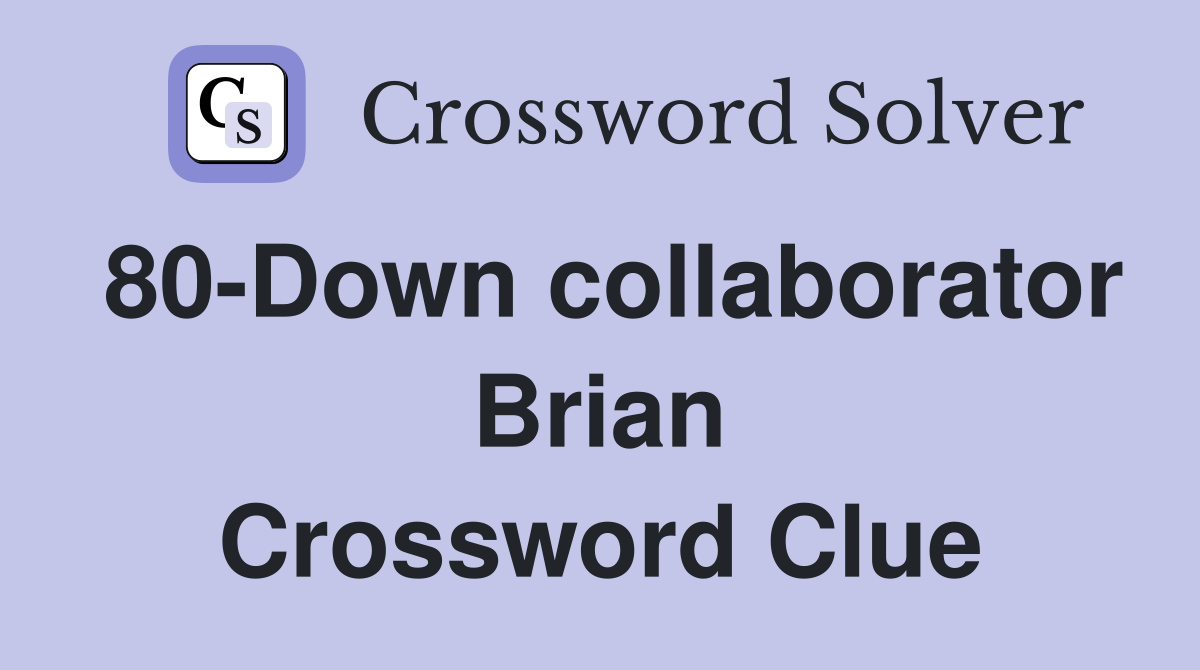 80-Down collaborator Brian Crossword Clue