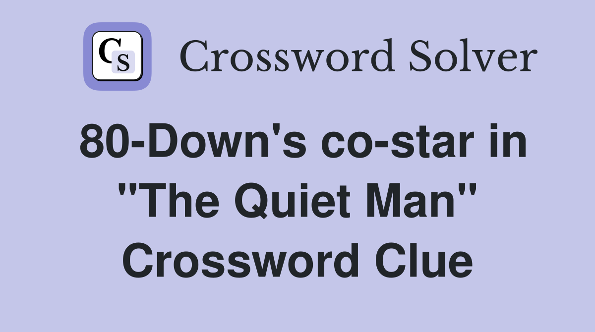 80-Down's co-star in "The Quiet Man" Crossword Clue