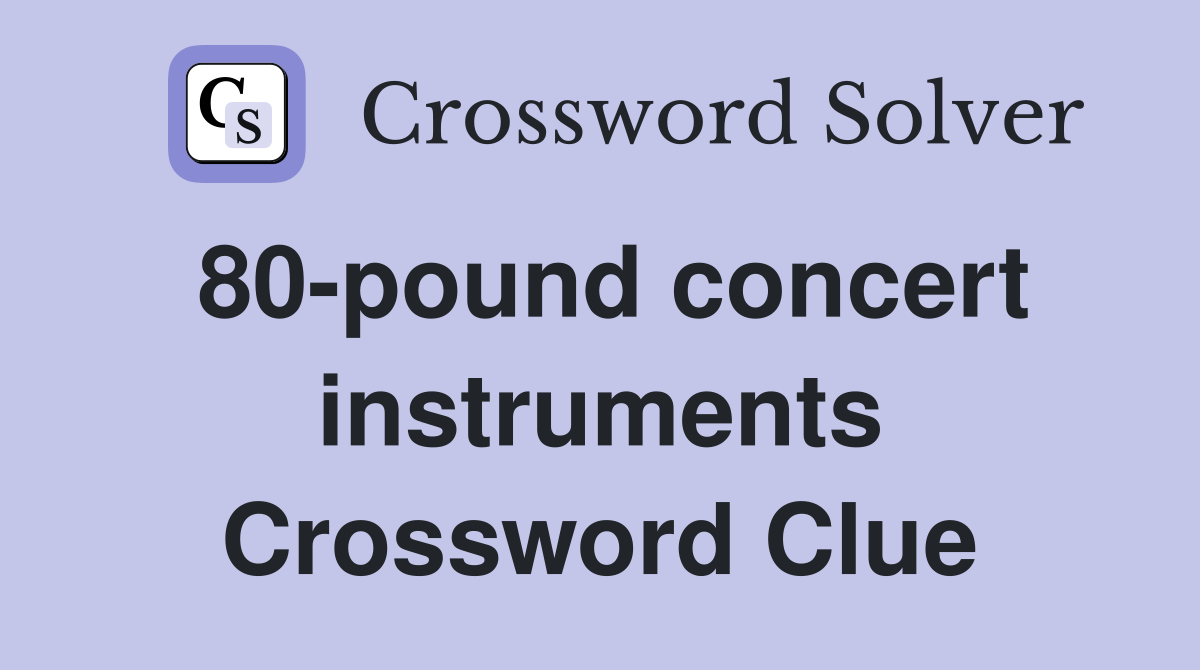 80-pound concert instruments Crossword Clue