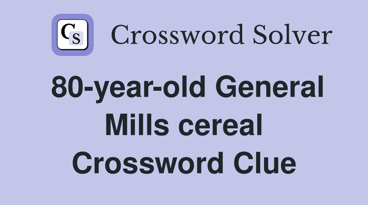 80-year-old General Mills cereal Crossword Clue