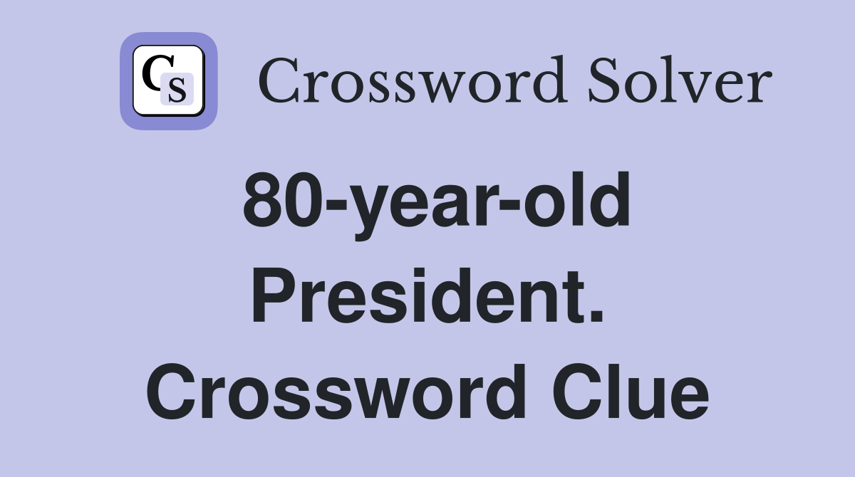 80-year-old President. Crossword Clue